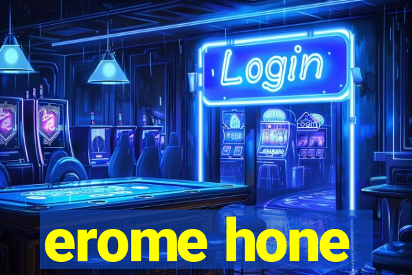 erome hone