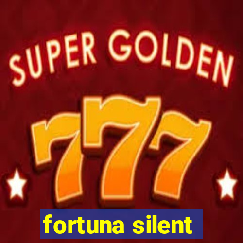 fortuna silent