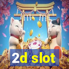 2d slot