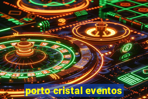 porto cristal eventos