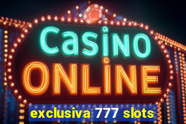 exclusiva 777 slots