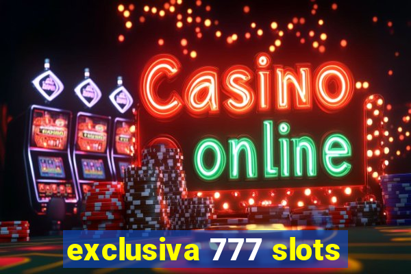 exclusiva 777 slots