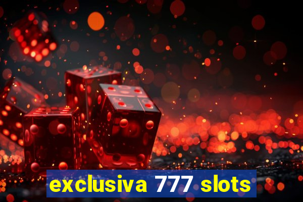 exclusiva 777 slots