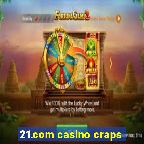 21.com casino craps