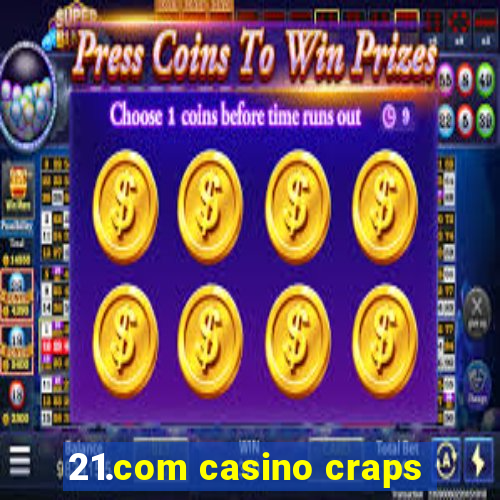 21.com casino craps