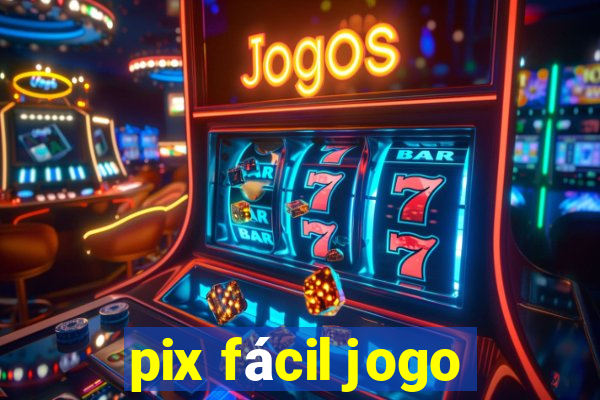 pix fácil jogo