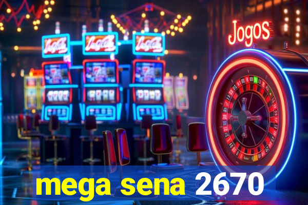 mega sena 2670