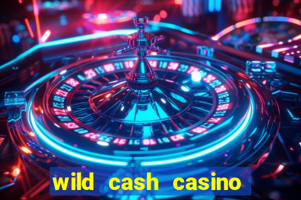 wild cash casino slots paga mesmo