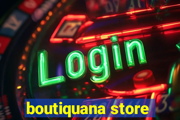 boutiquana store