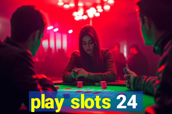 play slots 24