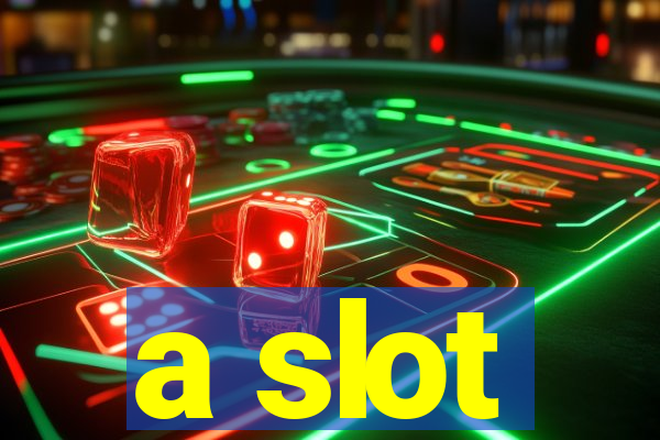 a slot