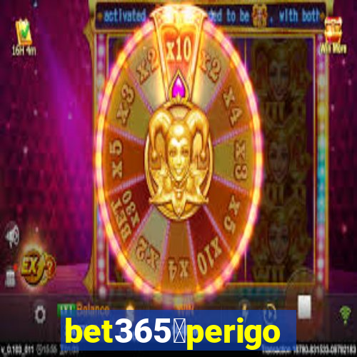 bet365茅perigoso