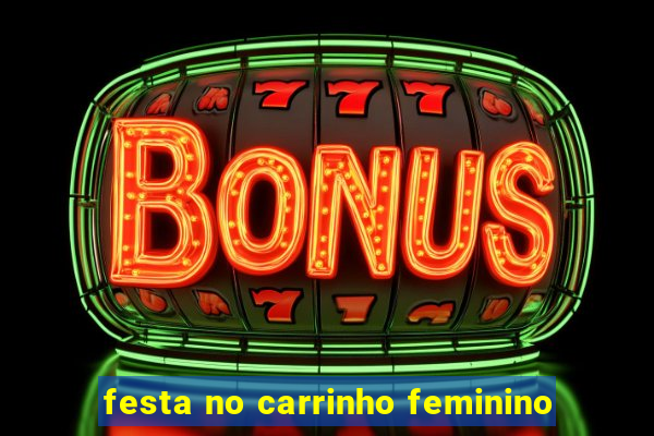 festa no carrinho feminino