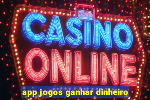 app jogos ganhar dinheiro