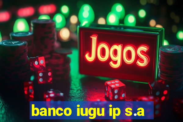 banco iugu ip s.a