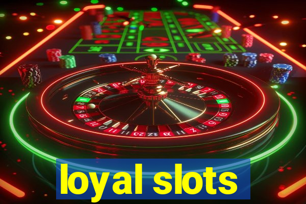 loyal slots