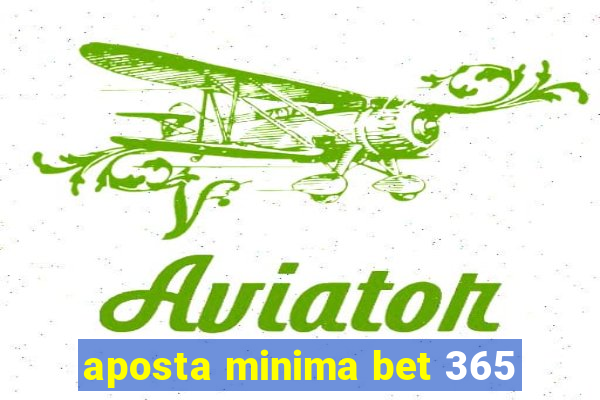 aposta minima bet 365