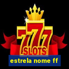 estrela nome ff