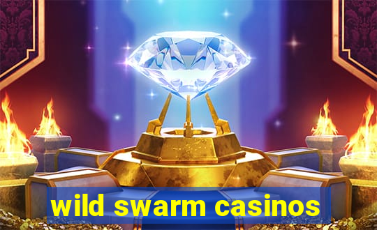 wild swarm casinos