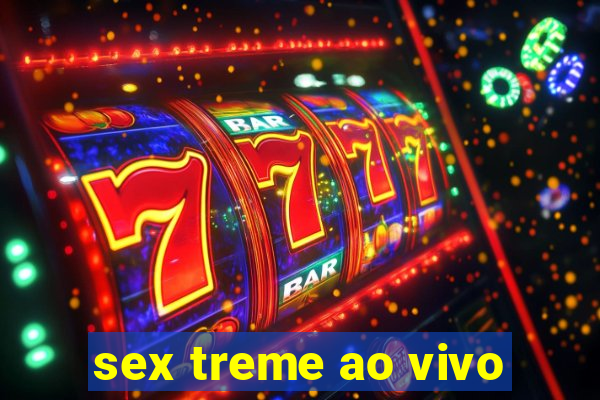 sex treme ao vivo