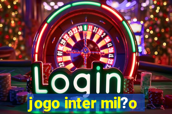 jogo inter mil?o