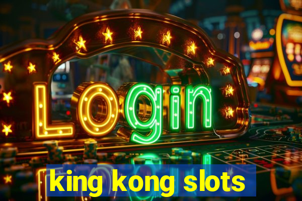 king kong slots