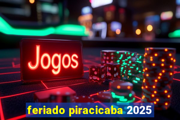 feriado piracicaba 2025