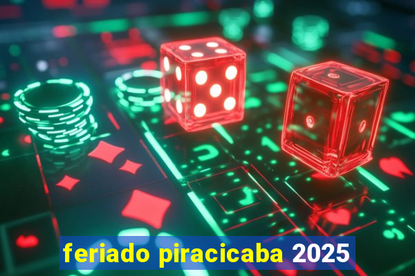 feriado piracicaba 2025