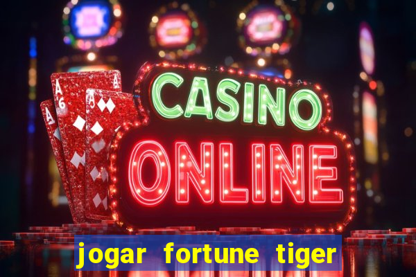 jogar fortune tiger sem dinheiro