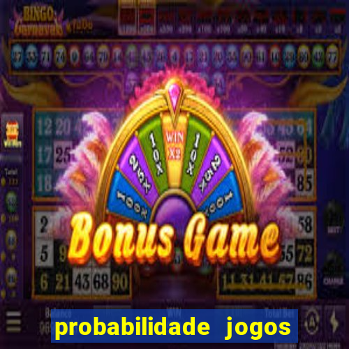 probabilidade jogos de hoje