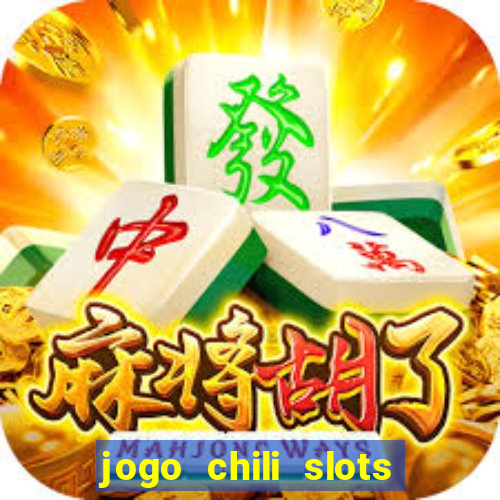 jogo chili slots master paga mesmo