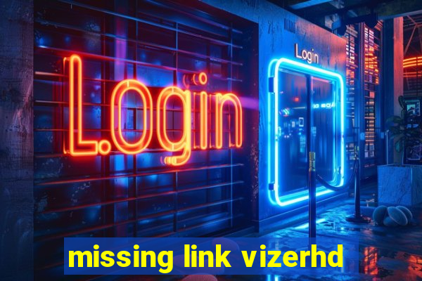 missing link vizerhd