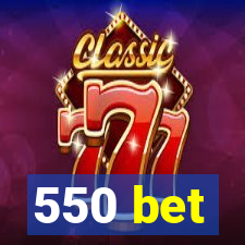 550 bet