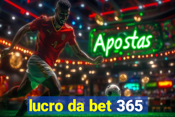 lucro da bet 365