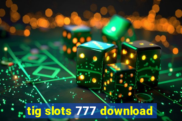 tig slots 777 download