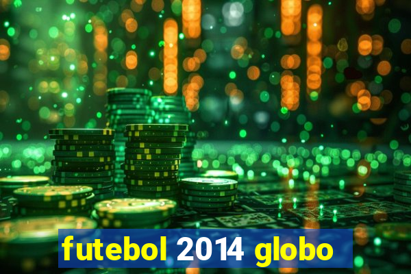 futebol 2014 globo