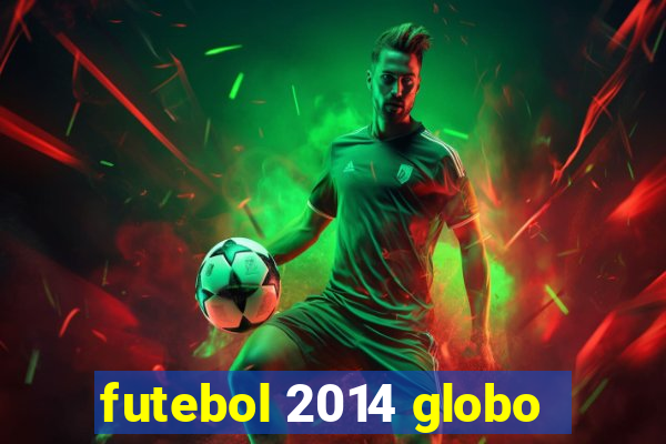 futebol 2014 globo