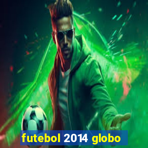 futebol 2014 globo