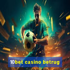 10bet casino betrug