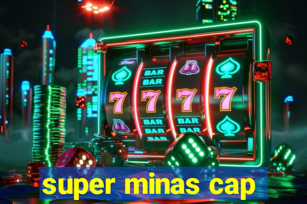 super minas cap