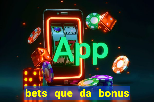 bets que da bonus no cadastro