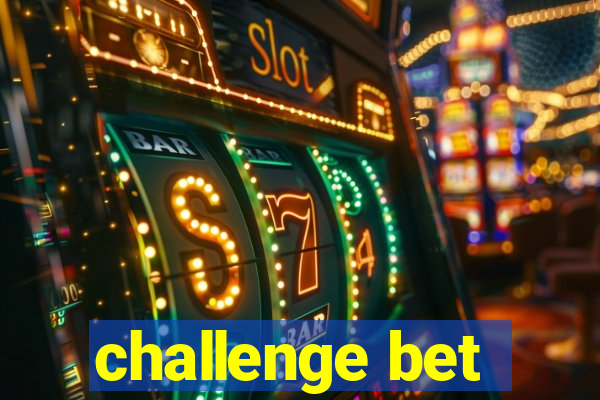 challenge bet