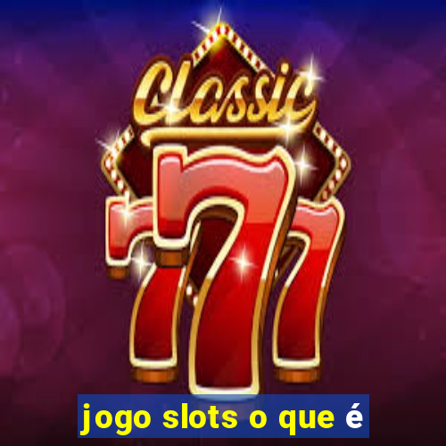 jogo slots o que é