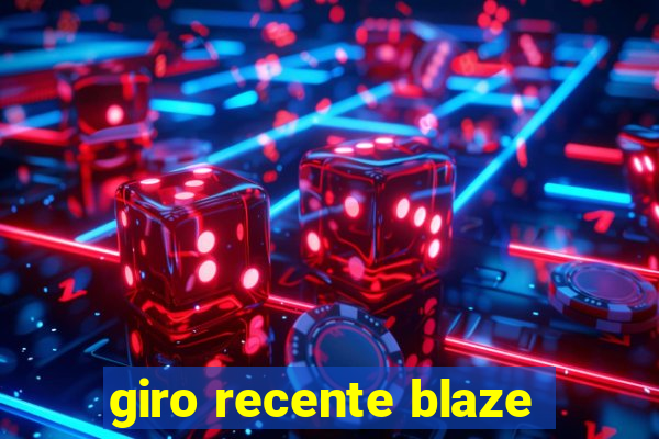 giro recente blaze