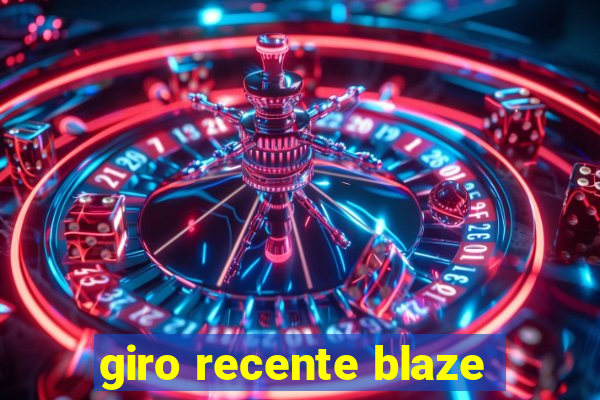 giro recente blaze