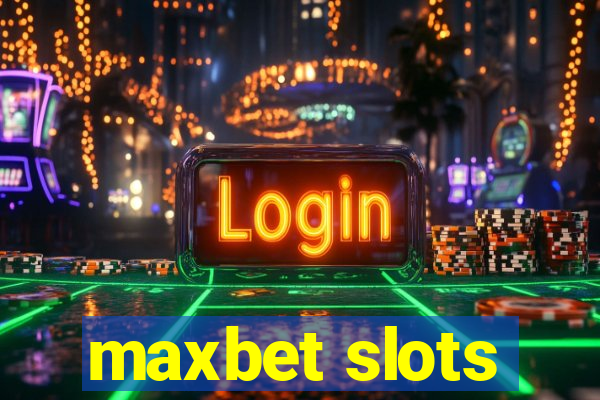 maxbet slots