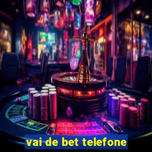 vai de bet telefone