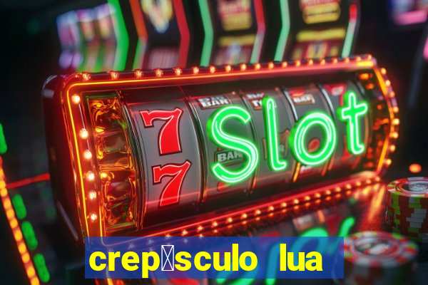 crep煤sculo lua nova pdf