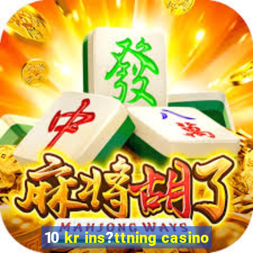 10 kr ins?ttning casino