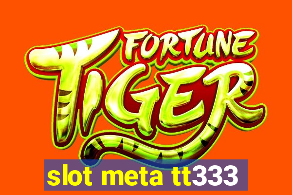 slot meta tt333